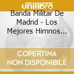 Banda Militar De Madrid - Los Mejores Himnos Canciones Y Marchas Militares