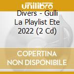 Divers - Gulli La Playlist Ete 2022 (2 Cd) cd