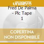Fred De Palma - Plc Tape 1 cd