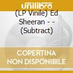 (LP Vinile) Ed Sheeran - - (Subtract) vinile