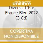 Divers - L'Ete France Bleu 2022 (3 Cd) cd