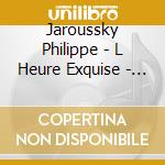 Jaroussky Philippe - L Heure Exquise - Jaroussky cd