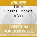 Tiktok Classics - Memes & Vira cd musicale