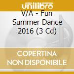 V/A - Fun Summer Dance 2016 (3 Cd) cd