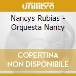 Nancys Rubias - Orquesta Nancy cd musicale
