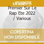 Premier Sur Le Rap Ete 2022 / Various cd