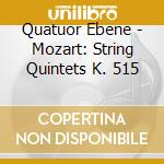 Quatuor Ebene - Mozart: String Quintets K. 515 cd