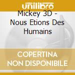 Mickey 3D - Nous Etions Des Humains cd