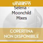 Selena - Moonchild Mixes cd
