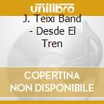 J. Teixi Band - Desde El Tren cd