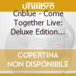 Cnblue - Come Together Live: Deluxe Edition (4 Cd) cd musicale di Cnblue