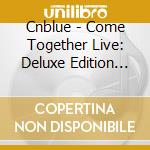 Cnblue - Come Together Live: Deluxe Edition (4 Cd) cd
