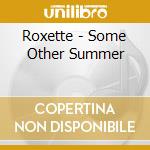 Roxette - Some Other Summer cd