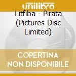 Litfiba - Pirata (Pictures Disc Limited) cd musicale di Litfiba