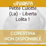 Petite Culotte (La) - Liberta Lolita ! cd