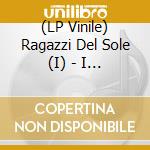 (LP Vinile) Ragazzi Del Sole (I) - I Ragazzi Del Sole (Vinile Bianco) vinile