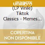 (LP Vinile) Tiktok Classics - Memes & Viral Hits / Various lp vinile