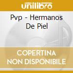 Pvp - Hermanos De Piel cd