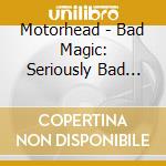 Motorhead - Bad Magic: Seriously Bad Magic (2 Cd) cd