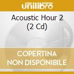 Acoustic Hour 2 (2 Cd) cd