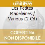 Les Petites Madeleines / Various (2 Cd) cd musicale di V/A