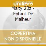 Malty 2Bz - Enfant De Malheur cd