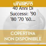 40 Anni Di Successi: '90 '80 '70 '60 / Various (4 Cd) cd