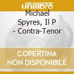Michael Spyres, Il P - Contra-Tenor cd