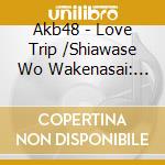 Akb48 - Love Trip /Shiawase Wo Wakenasai: Deluxe Version A  (2 Cd) cd