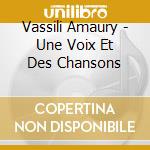 Vassili Amaury - Une Voix Et Des Chansons cd