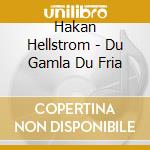 Hakan Hellstrom - Du Gamla Du Fria cd musicale di Hakan Hellstrom