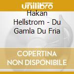 Hakan Hellstrom - Du Gamla Du Fria cd