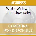 White Widow - Pare Glow Dalej cd