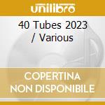 40 Tubes 2023 / Various cd