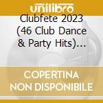 Clubfete 2023 (46 Club Dance & Party Hits) / Various (2 Cd) cd