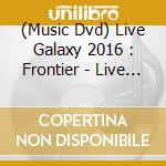 (Music Dvd) Live Galaxy 2016 : Frontier - Live Galaxy 2016 : Frontier cd