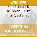 Kim Larsen & Kjukken - Ost For Vesterled