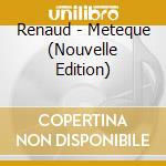 Renaud - Meteque (Nouvelle Edition) cd