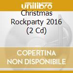 Christmas Rockparty 2016 (2 Cd) cd