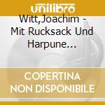 Witt,Joachim - Mit Rucksack Und Harpune (Extended Version) cd