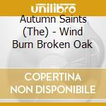 Autumn Saints (The) - Wind Burn Broken Oak cd