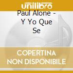 Paul Alone - Y Yo Que Se cd