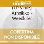 (LP Vinile) Ashnikko - Weedkiller lp vinile