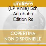 (LP Vinile) Sch - Autobahn - Edition Rs vinile
