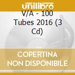 V/A - 100 Tubes 2016 (3 Cd) cd