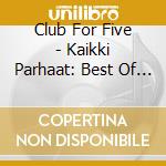 Club For Five - Kaikki Parhaat: Best Of 2003-2016 cd