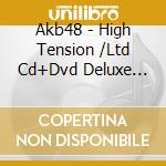 Akb48 - High Tension /Ltd Cd+Dvd Deluxe Version A cd musicale di Akb48