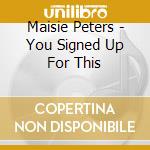 Maisie Peters - You Signed Up For This cd