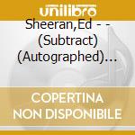 Sheeran,Ed - - (Subtract) (Autographed) (I) cd