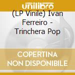 (LP Vinile) Ivan Ferreiro - Trinchera Pop vinile